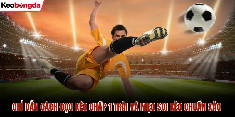Kèo chấp 1 trái